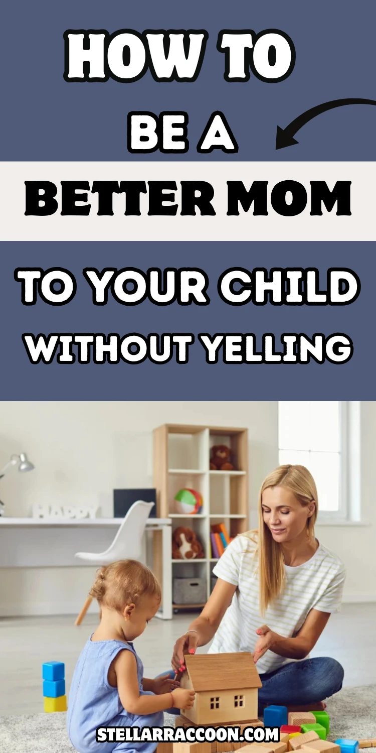 How To Be A Better Mom To A Toddler Without Yelling With These 12 Parenting Tips